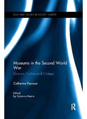 预订 Museums in the Second World War: Curators, Culture and Change *次世界大战中的博物馆：馆长、文化与变革: 978036759504