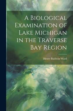 [预订]A Biological Examination of Lake Michigan in the Traverse Bay Region 9781020735639