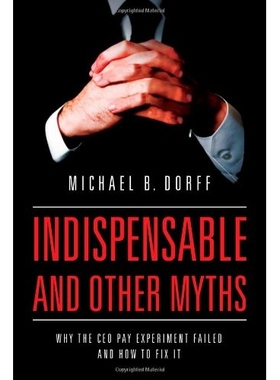 预订 Indispensable and Other Myths: Why the CEO Pay Experiment Failed and How to Fix It: 9780520281011