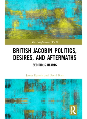 预订 Jacobin Politics, Desires, and Aftermaths: Seditious Hearts 雅各宾派的政治，愿望和后果：煽动之心: 9780367464448
