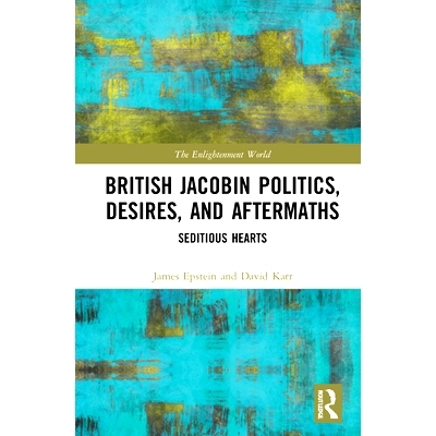 预订 Jacobin Politics, Desires, and Aftermaths: Seditious Hearts 雅各宾派的政治，愿望和后果：煽动之心: 9780367464448