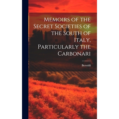预订 Memoirs of the Secret Societies of the South of Italy, Particularly the Carbonari: 9781019700358