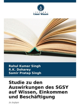 预订 Studie zu den Auswirkungen des SGSY auf Wissen, Einkommen und Beschäftigung: In Indien. DE: 9786209068560