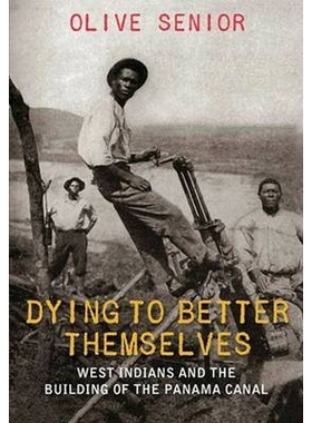 预订 Dying to Better Themselves: West Indians and the Building of the Panama Canal 渴望他们自己更好一些 ：西部印第安人与