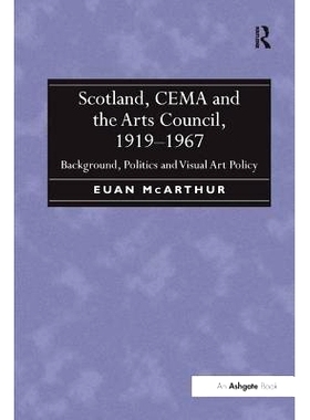 预订 Scotland, CEMA and the Arts Council, 1919-1967: Background, Politics and Visual Art Policy: 9781138261525