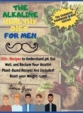 [预订]The Alkaline Healthy Diet for Men: 100+ Recipes to Understand pH, Eat Well, and Reclaim Your Health! 9781803215723