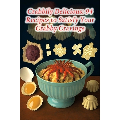 预订 Crabbily Delicious: 94 Recipes to Satisfy Your Crabby Cravings: 9798856712291