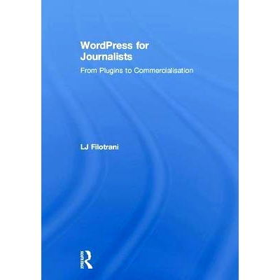 预订 WordPress for Journalists: From Plugins to Commercialisation 记者们的WordPress：从插件到商业化: 9781138652019