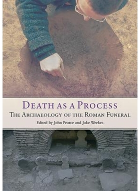 预订 Death as a Process: the Archaeology of the Roman Funeral *过程：罗马葬礼考古学（丛书）: 9781785703232