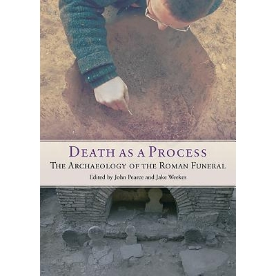 预订 Death as a Process: the Archaeology of the Roman Funeral *过程：罗马葬礼考古学（丛书）: 9781785703232