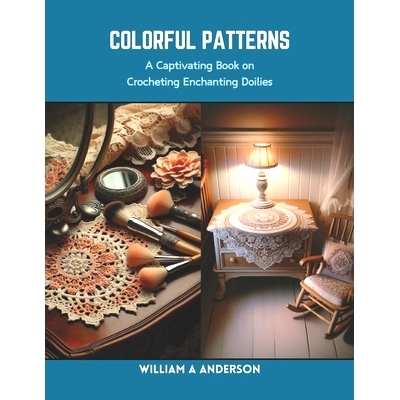 预订 Colorful Patterns: A Captivating Book on Crocheting Enchanting Doilies: 9798873965380