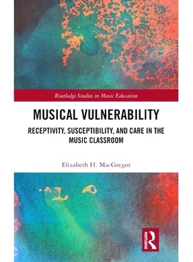 预订 Musical Vulnerability: Receptivity, Susceptibility, and Care in the Music Classroom 音乐的脆弱性：音乐课堂的接受性