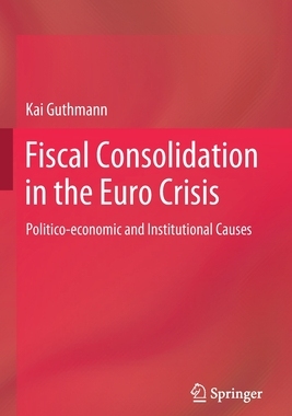 【预订】Fiscal Consolidation in the Euro Crisis: Politico-economic and Institutional Causes 9783030577704
