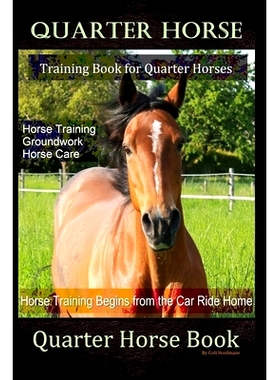 预订 Quarter Horse Training Book Quarter Horses, Horse Training, Groundwork, Horse Care, Horse Training Begins From the