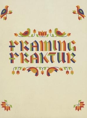 预订 Framing Fraktur: Pennsylvania German Material Culture and Contemporary Art 定格德文哥特体活字：宾夕法尼亚州德国人的