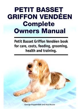 预订 Petit Basset Griffon Vendeen Complete Owners Manual. Petit Basset Griffon Vendeen book for care, costs, feeding, gr