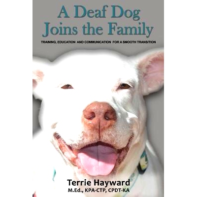 预订 A Deaf Dog Joins the Family: Training, Education, and Communication for a Smooth Transition: 9781507578261
