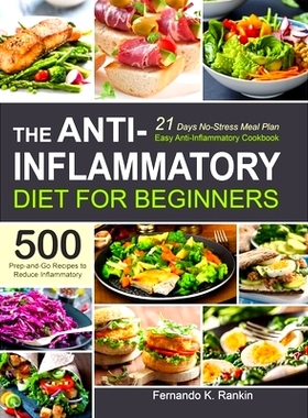 预订 The Anti-Inflammatory Diet for Beginners: Easy Anti-Inflammatory Cookbook with A 21 Days No-Stress Meal Plan and 50