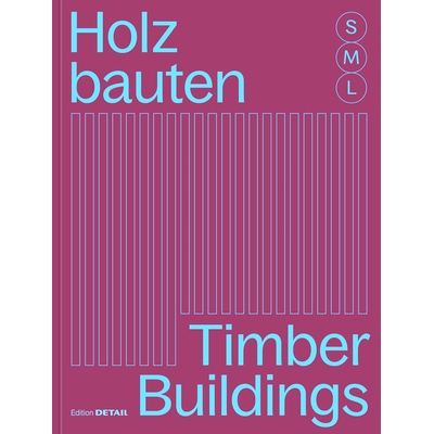 预订 Holzbauten S, M, L / Timber Buildings S, M, L: 30 x Architektur und Konstruktion / 30 x Architecture and Constructi