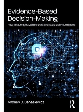 预订 Evidence-Based Decision-Making: How to Leverage Available Data and Avoid Cognitive Biases 基于证据的决策：如何利用