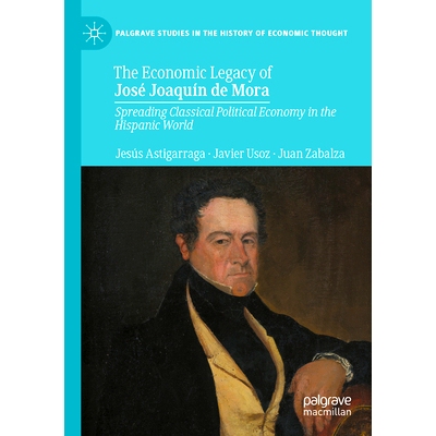 预订 The Economic Legacy of Jose Joaquin de Mora: Spreading Classical Political Economy in the Hispanic World 何塞·华金