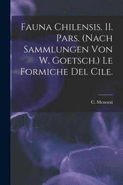 [预订]Fauna Chilensis. II. Pars. (Nach Sammlungen Von W. Goetsch.) Le Formiche Del Cile. 9781014250490