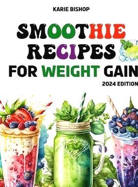 预订 Smoothies Recipes for Weight Gain: Unlock the Secret to Gaining Healthy Weight with Delicious and Nutrient Packed S