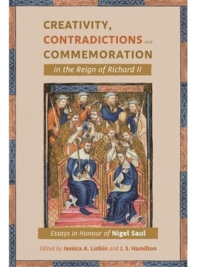 预订 Creativity, Contradictions and Commemoration in the Reign of Richard II: Essays in Honour of Nigel Saul 理查二世统