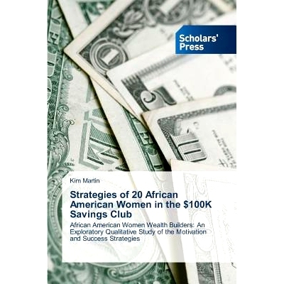 预订 Strategies of 20 African American Women in the $100k Savings Club: African American Women Wealth Builders: An Explo
