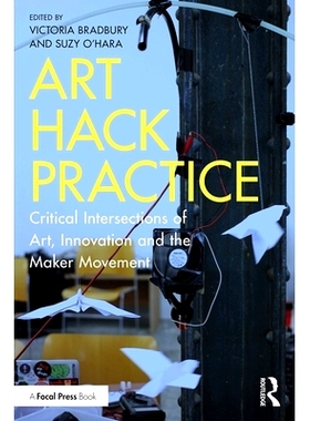 预订 Art Hack Practice: Critical Intersections of Art, Innovation and the Maker Movement 艺术黑客实践：艺术、创新与创造