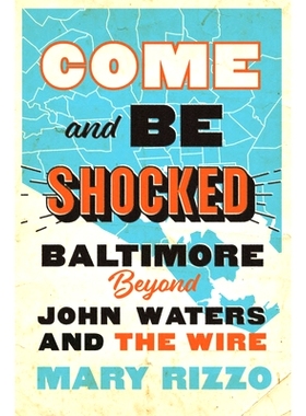 预订 Come and Be Shocked: Baltimore beyond John Waters and The Wire 来吧，感受震撼：约翰·沃特斯和《火线》之外的巴尔的摩