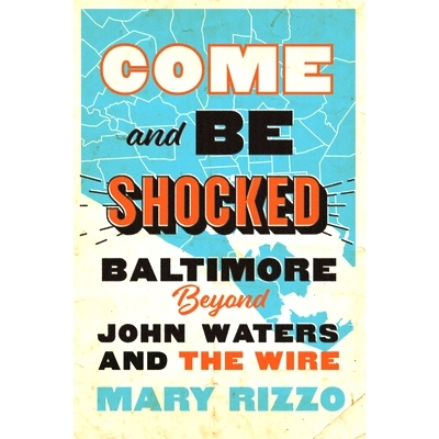 预订 Come and Be Shocked: Baltimore beyond John Waters and The Wire 来吧，感受震撼：约翰·沃特斯和《火线》之外的巴尔的摩