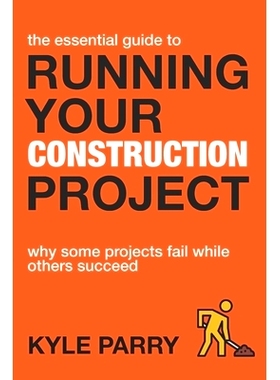 预订 The Essential Guide To Running Your Construction Project: Why Some Projects Fail While Others Succeed: 978165632506