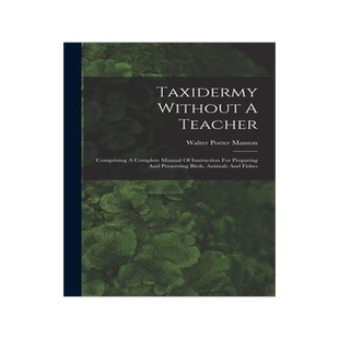 [预订]Taxidermy Without A Teacher: Comprising A Complete Manual Of Instruction For Preparing And Preservin 9781016182850
