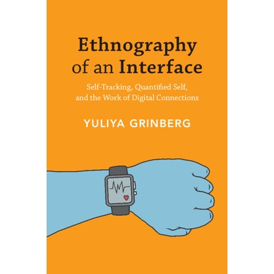 预订 Ethnography of an Interface Self-Tracking, Quantified Self, and the Work of Digital Connections 界面民族志：自我追