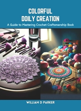 预订 Colorful Doily Creation: A Guide to Mastering Crochet Craftsmanship Book: 9798873963461