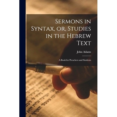 预订 Sermons in Syntax, or, Studies in the Hebrew Text; a Book for Preachers and Students: 9781014896445