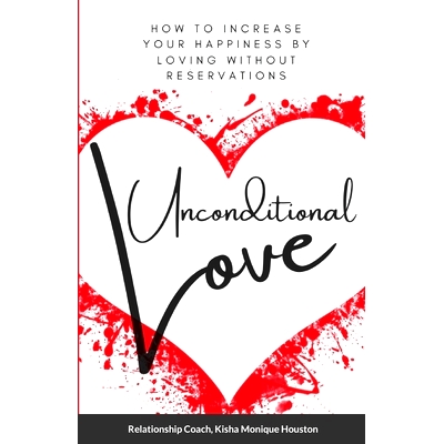 预订 Unconditional Love: How To Increase Your Happiness By Loving Without Reservations: 9781716697982