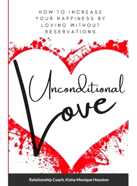 预订 Unconditional Love: How To Increase Your Happiness By Loving Without Reservations: 9781716697982