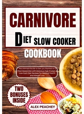 预订 Carnivore Diet Slow Cooker Cookbook: The Ultimate Guide to Get you Started on a Meat based Diet with Delicious High