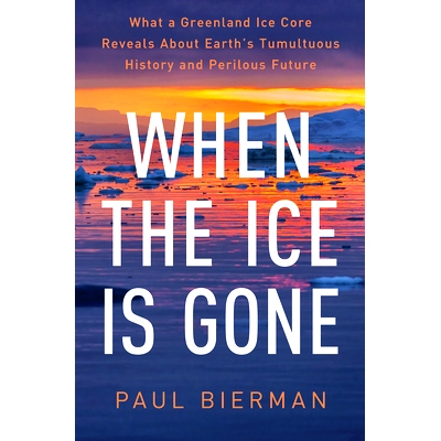 预订 When the Ice Is Gone: What a Greenland Ice Core Reveals about Earth’s Tumultuous History and Perilous Future: 9781