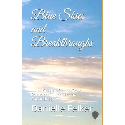 预订 Blue Skies and Breakthroughs: Unlocking the Bolted Door Between Bitterness and Abundance: 9798558616248