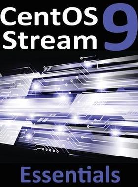 [预订]CentOS Stream 9 Essentials: Learn to Install, Administer, and Deploy CentOS Stream 9 Systems 9781951442729