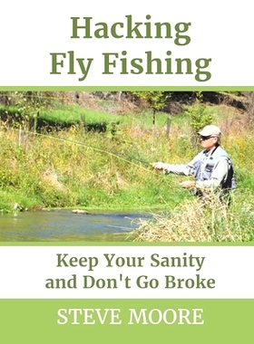 预订 Hacking Fly Fishing: Keep Your Sanity and Don’t Go Broke: 9780986100345