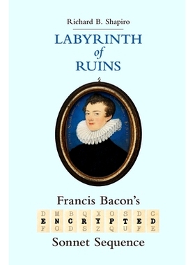 预订 Labyrinth of Ruins: Francis Bacon’s Encrypted Sonnet Sequence: 9781735365138