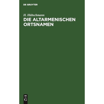 预订 Die altarmenischen Ortsnamen: Mit Beiträgen zur historischen Topographie Armeniens und einer Karte: 9783111258621