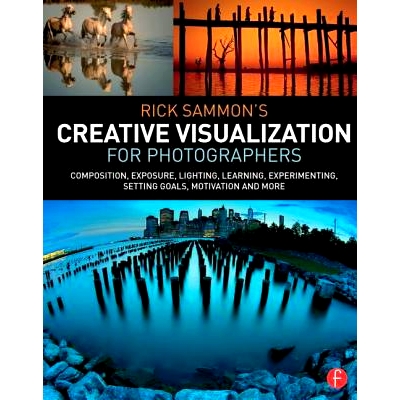 预订 Rick Sammon’s Creative Visualization for Photographers: Composition, exposure, lighting, learning, experimenting,