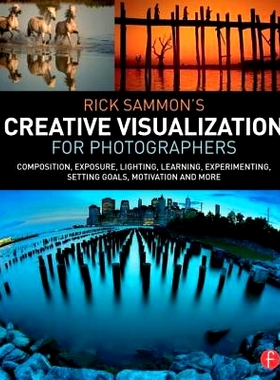预订 Rick Sammon’s Creative Visualization for Photographers: Composition, exposure, lighting, learning, experimenting,