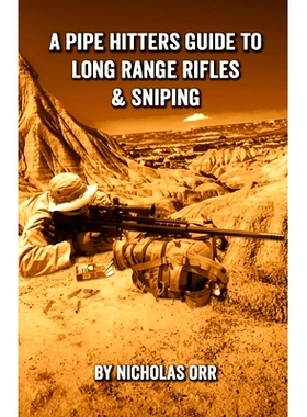 预订 A Pipe Hitters Guide to Long Range Rifles & Sniping: 9798861418218
