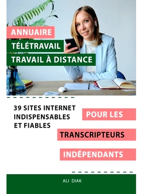 预订 Annuaire télétravail travail à distance pour les Transcripteurs indépendant: 39 sites internet indispensables e